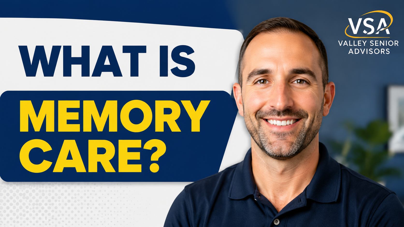 Man smiling in front of a sign with text "What is Memory Care?" and "Valley Senior Advisors" on a blue and white background.